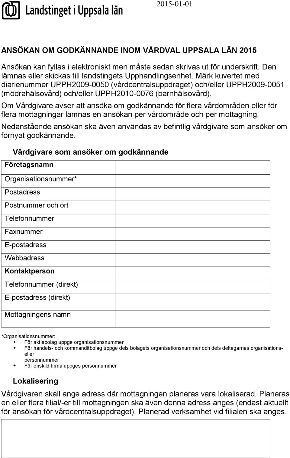 Märk kuvertet med diarienummer UPPH2009-0050 (vårdcentralsuppdraget) och/eller UPPH2009-0051 (mödrahälsovård) och/eller UPPH2010-0076 (barnhälsovård).