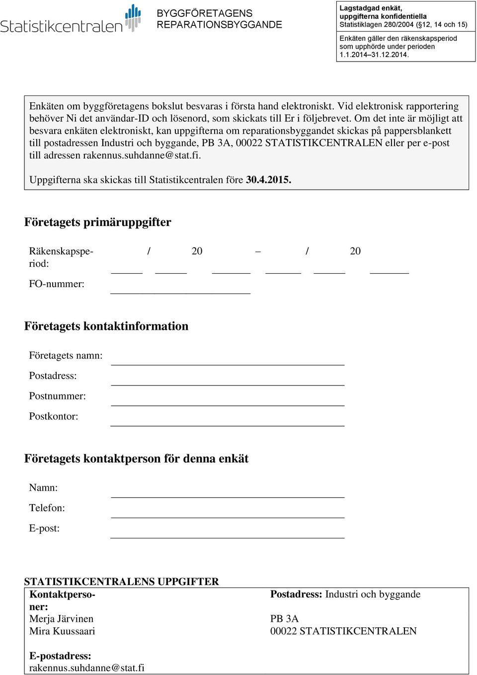 Om det inte är möjligt att besvara enkäten elektroniskt, kan uppgifterna om reparationsbyggandet skickas på pappersblankett till postadressen Industri och byggande, PB 3A, 00022 STATISTIKCENTRALEN