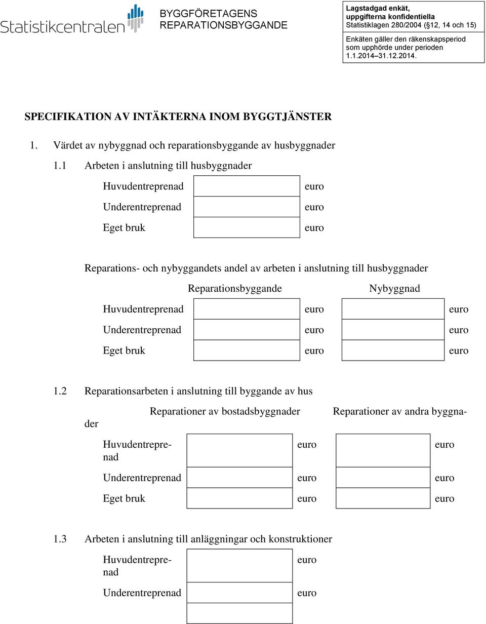 1 Arbeten i anslutning till husbyggnader Eget bruk Reparations- och nybyggandets andel av arbeten i anslutning till husbyggnader Reparationsbyggande Nybyggnad Eget bruk