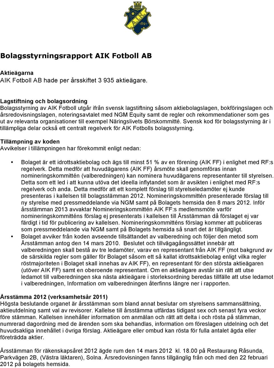 regler och rekommendationer som ges ut av relevanta organisationer till exempel Näringslivets Börskommitté.