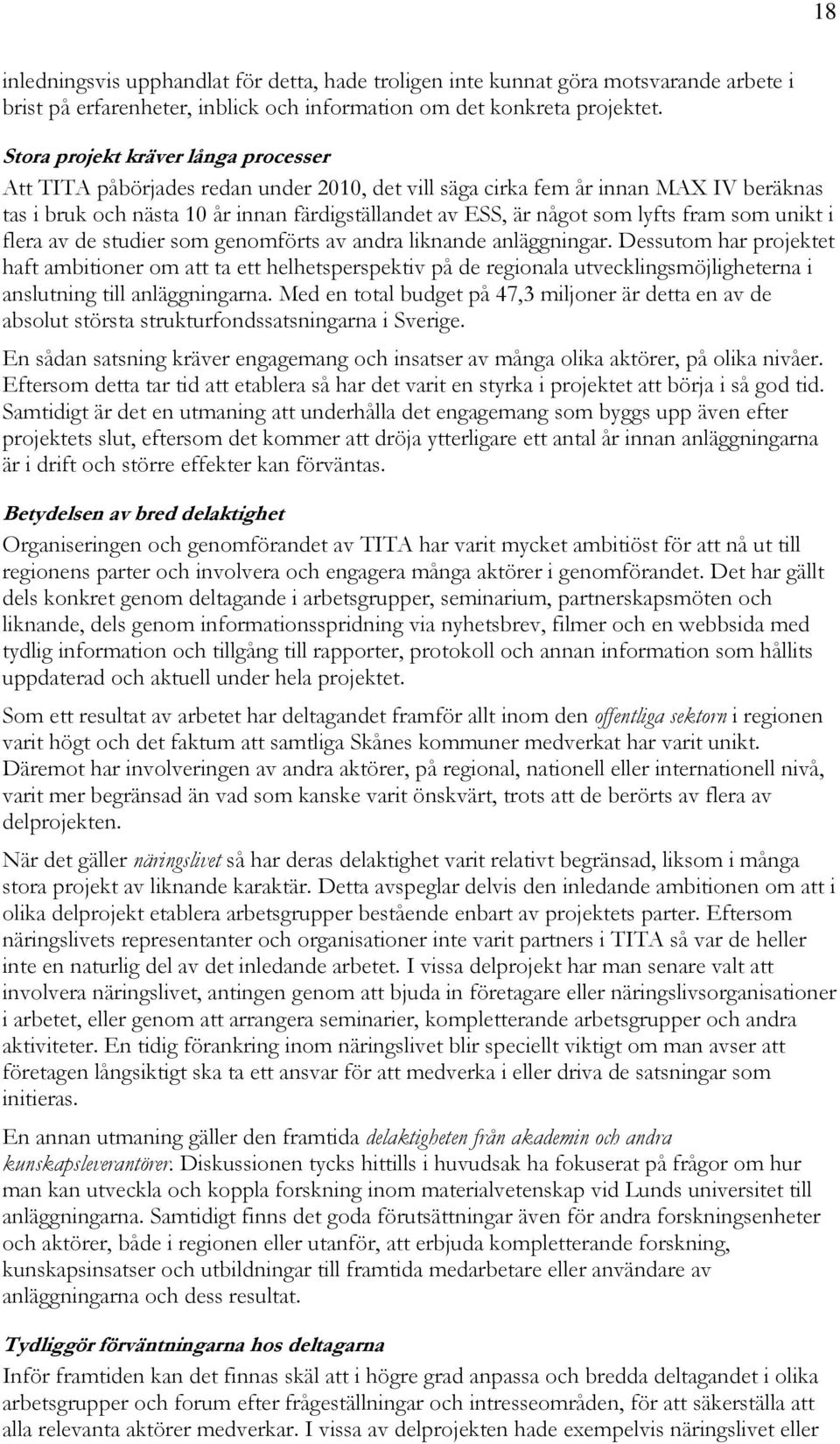 lyfts fram som unikt i flera av de studier som genomförts av andra liknande anläggningar.