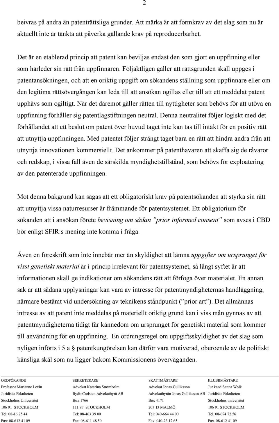 Följaktligen gäller att rättsgrunden skall uppges i patentansökningen, och att en oriktig uppgift om sökandens ställning som uppfinnare eller om den legitima rättsövergången kan leda till att ansökan
