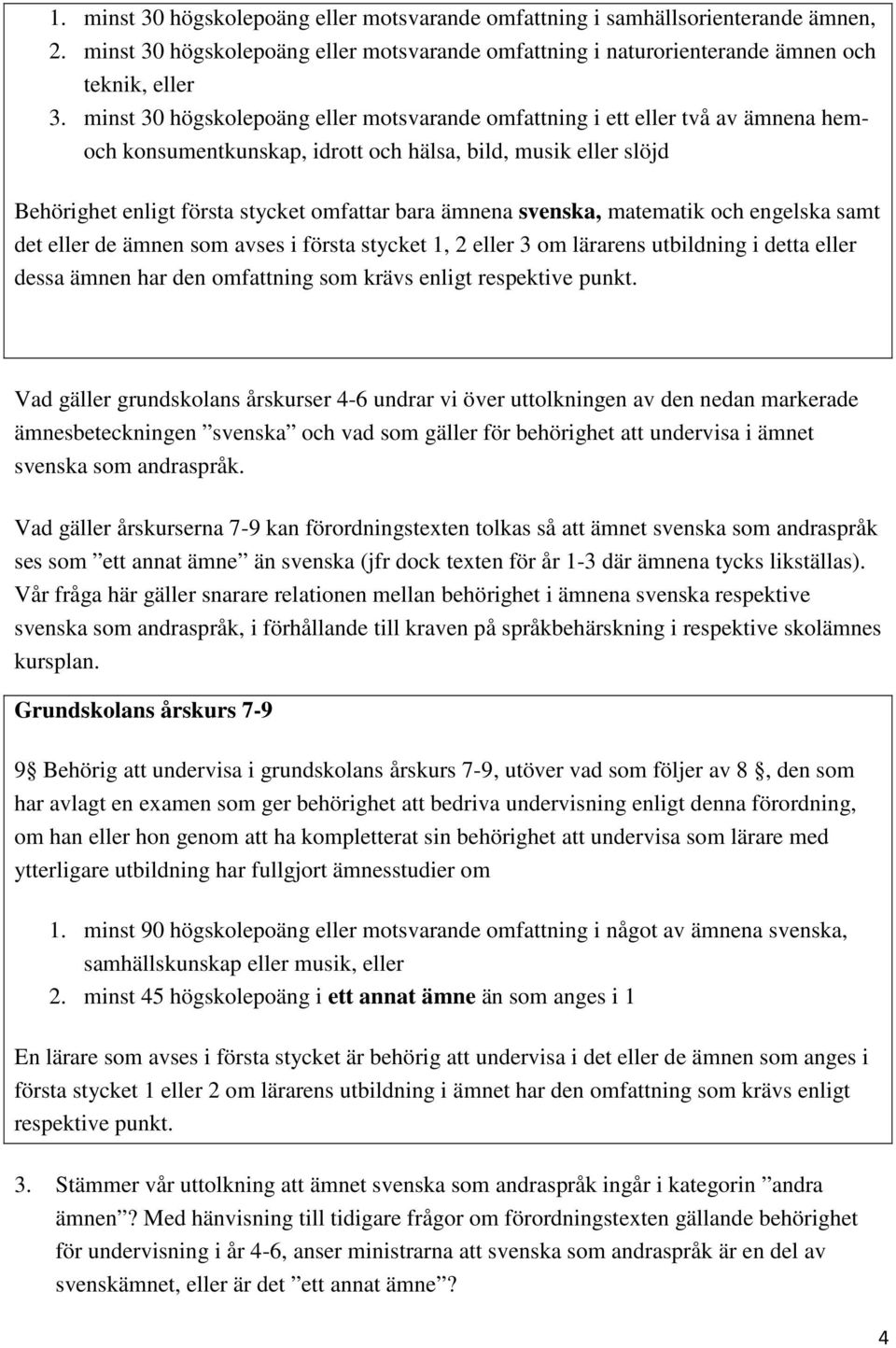 svenska, matematik och engelska samt det eller de ämnen som avses i första stycket 1, 2 eller 3 om lärarens utbildning i detta eller dessa ämnen har den omfattning som krävs enligt respektive punkt.