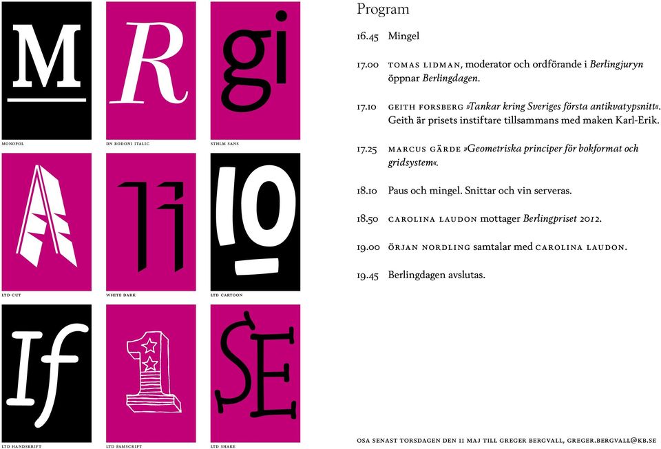 25 marcus gärde»geometriska principer för bokformat och gridsystem«. 18.50 carolina l audon mottager Berlingpriset 2012. 19.