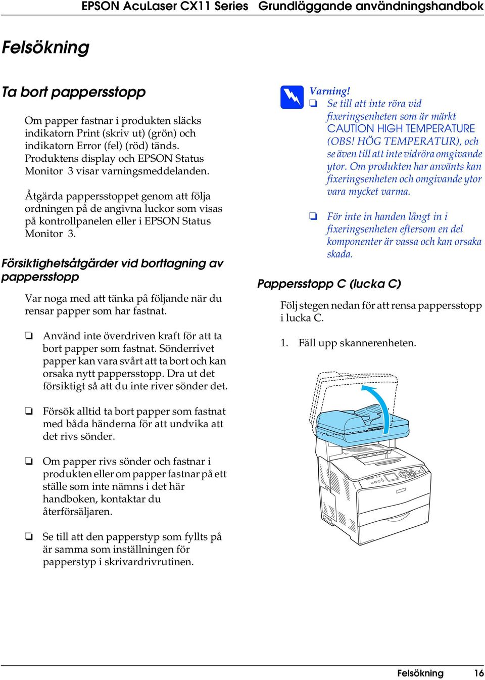 Åtgärda pappersstoppet genom att följa ordningen på de angivna luckor som visas på kontrollpanelen eller i EPSON Status Monitor 3.