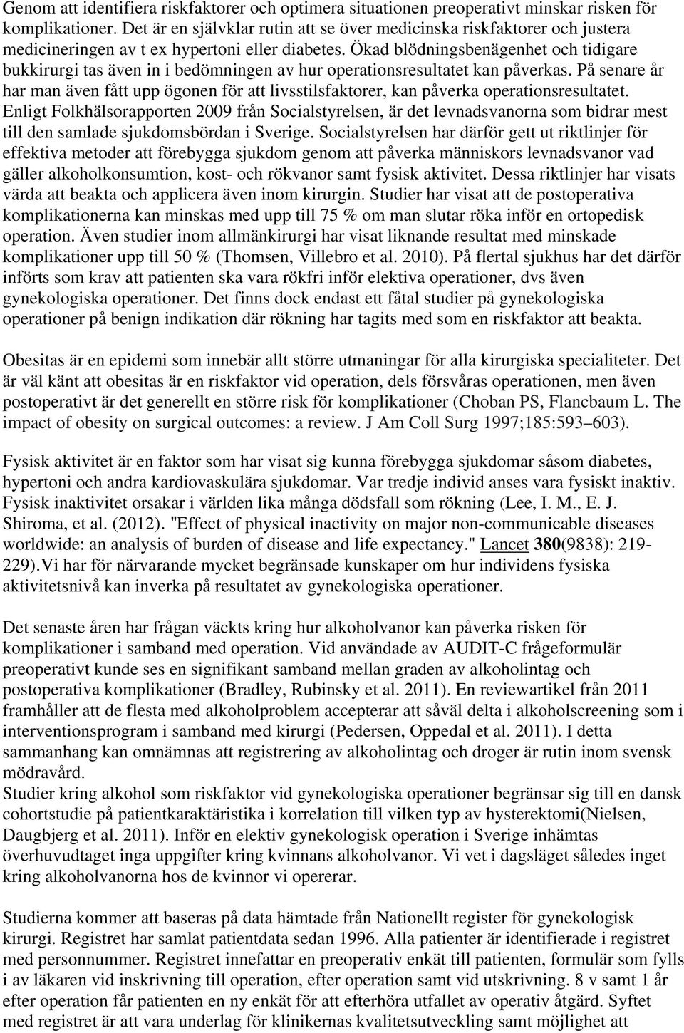 Ökad blödningsbenägenhet och tidigare bukkirurgi tas även in i bedömningen av hur operationsresultatet kan påverkas.
