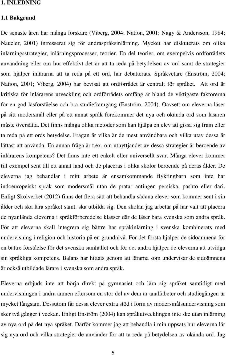 En del teorier, om exempelvis ordförrådets användning eller om hur effektivt det är att ta reda på betydelsen av ord samt de strategier som hjälper inlärarna att ta reda på ett ord, har debatterats.