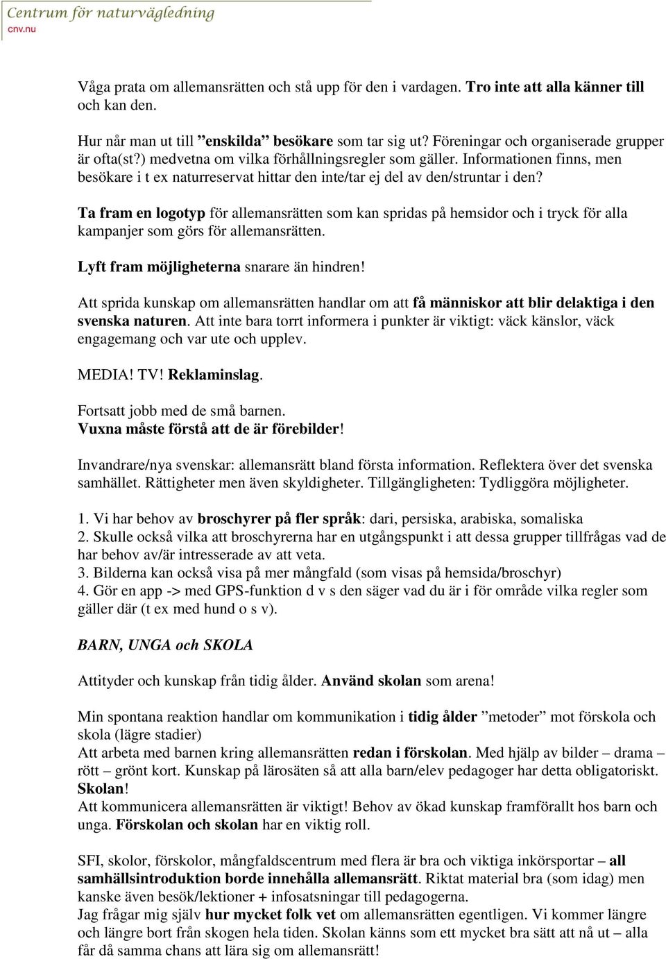 Informationen finns, men besökare i t ex naturreservat hittar den inte/tar ej del av den/struntar i den?