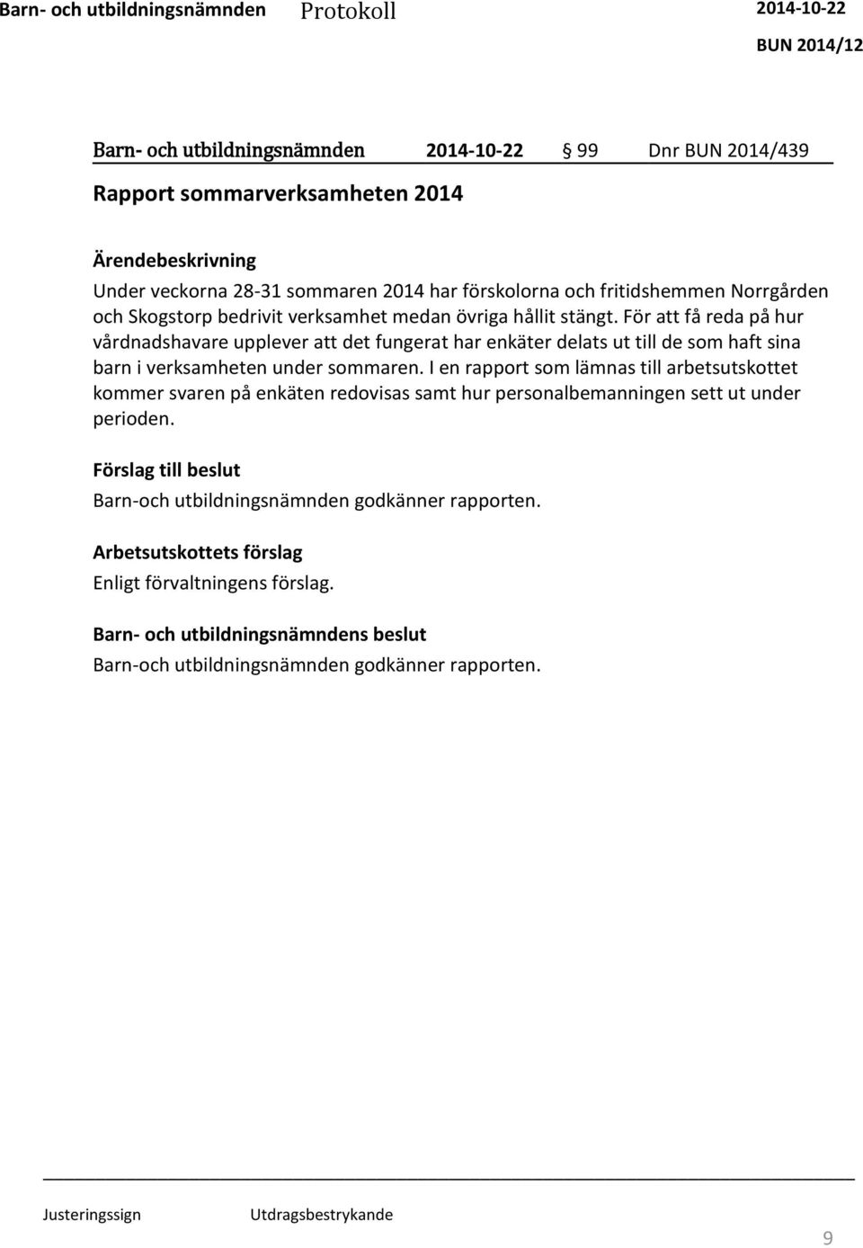 För att få reda på hur vårdnadshavare upplever att det fungerat har enkäter delats ut till de som haft sina barn i verksamheten under sommaren.