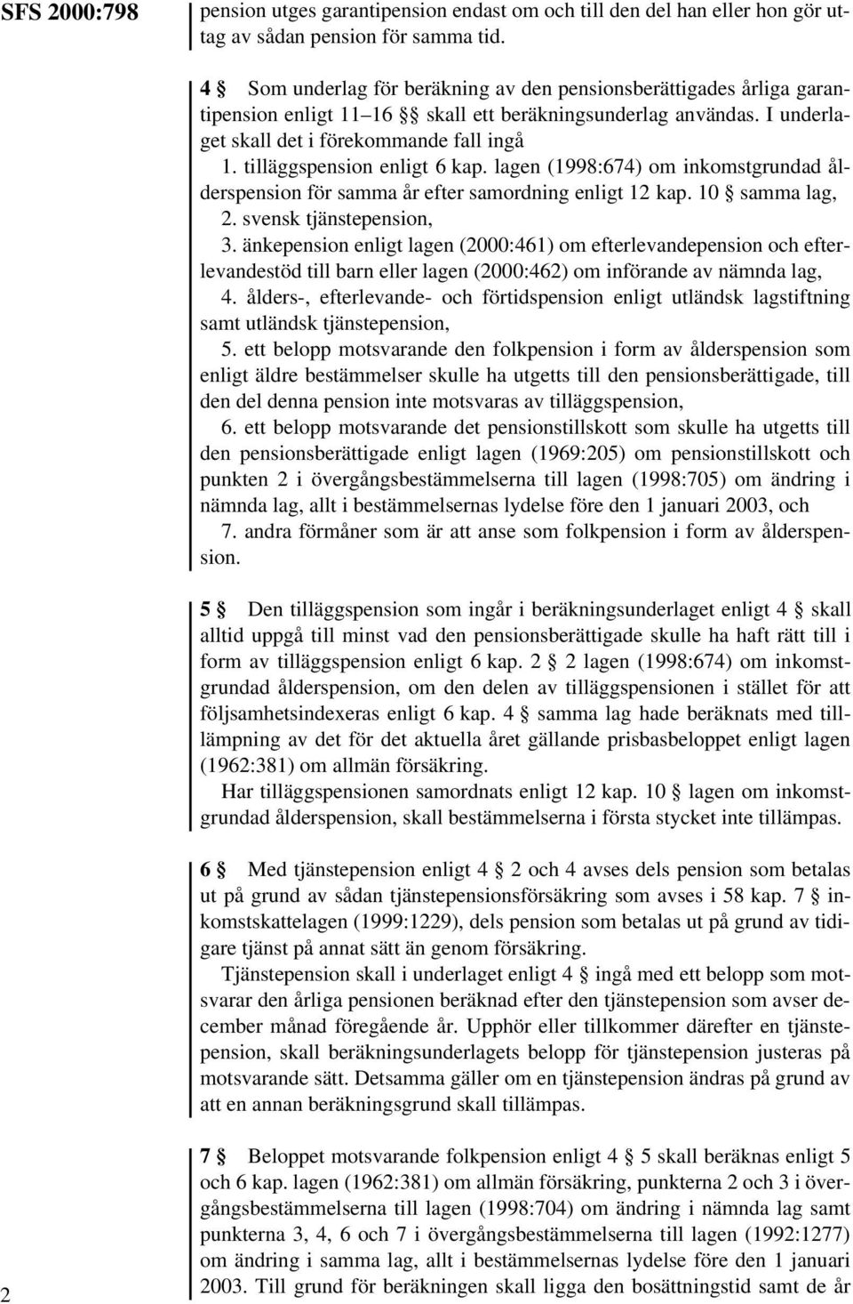 tilläggspension enligt 6 kap. lagen (1998:674) om inkomstgrundad ålderspension för samma år efter samordning enligt 12 kap. 10 samma lag, 2. svensk tjänstepension, 3.