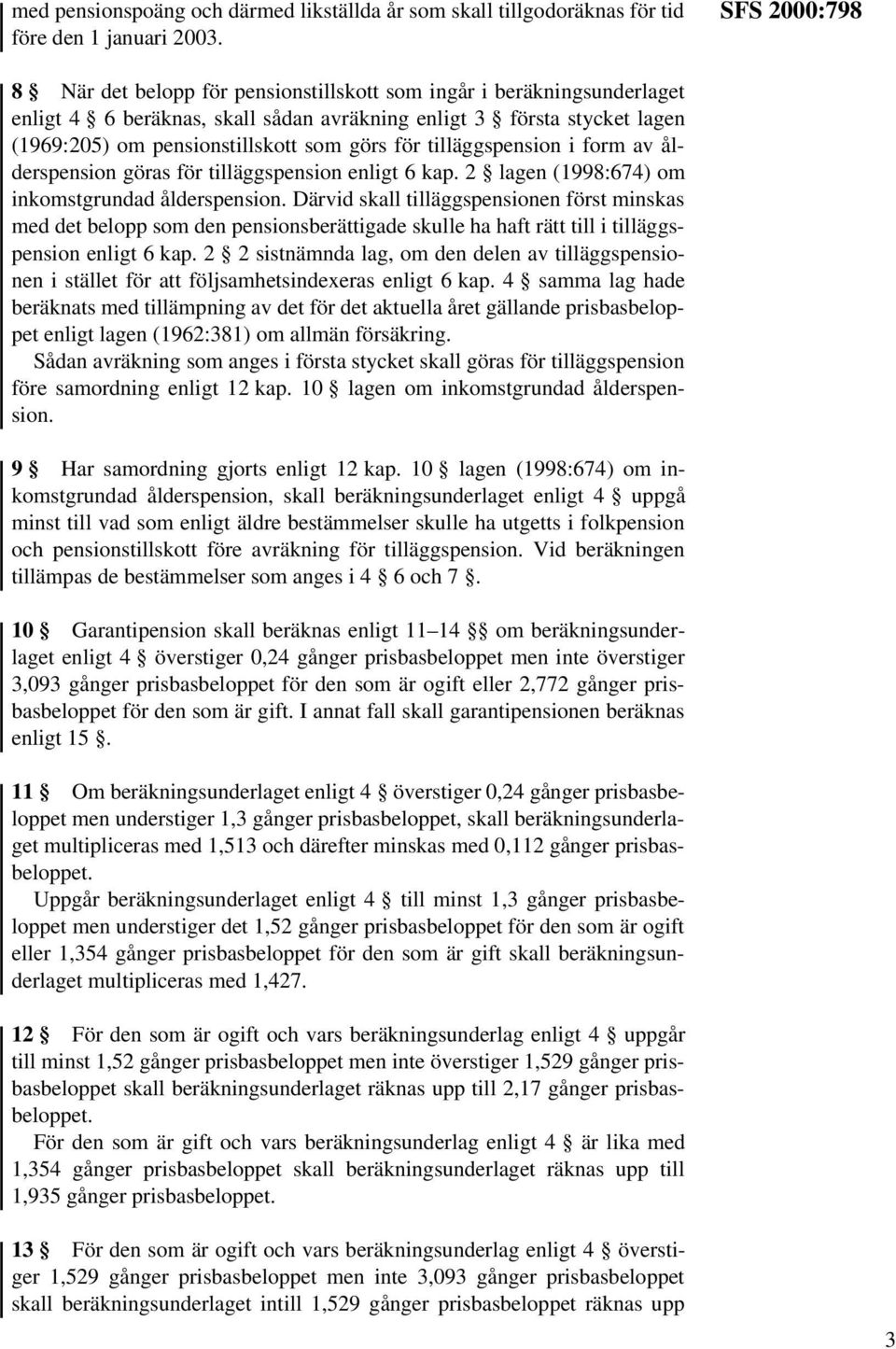 för tilläggspension i form av ålderspension göras för tilläggspension enligt 6 kap. 2 lagen (1998:674) om inkomstgrundad ålderspension.