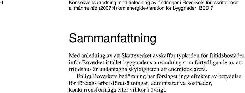 byggnadens användning som förtydligande av att fritidshus är undantagna skyldigheten att energideklarera.