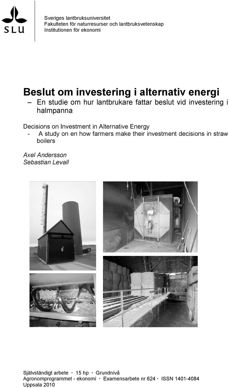 Investment in Alternative Energy - A study on en how farmers make their investment decisions in straw boilers Axel