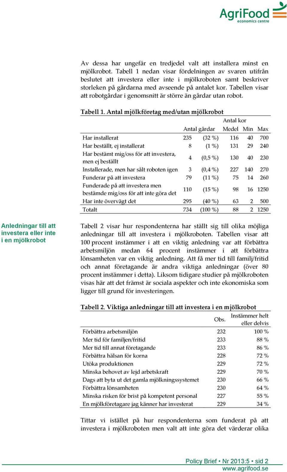 Tabellen visar att robotgårdar i genomsnitt är större än gårdar utan robot. Tabell 1.