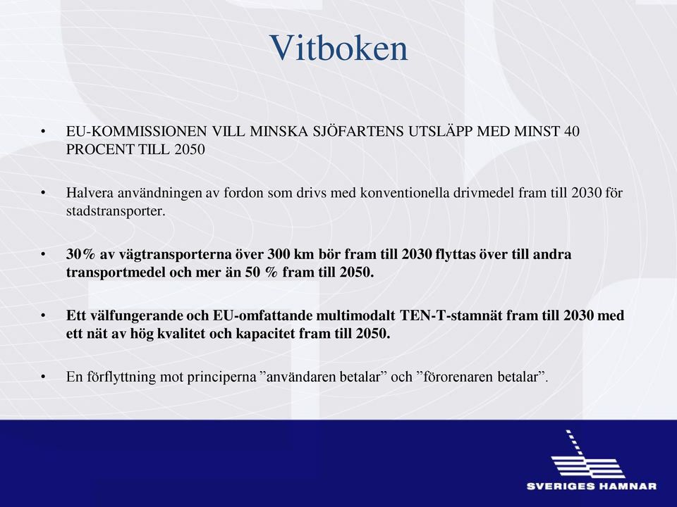 30% av vägtransporterna över 300 km bör fram till 2030 flyttas över till andra transportmedel och mer än 50 % fram till 2050.