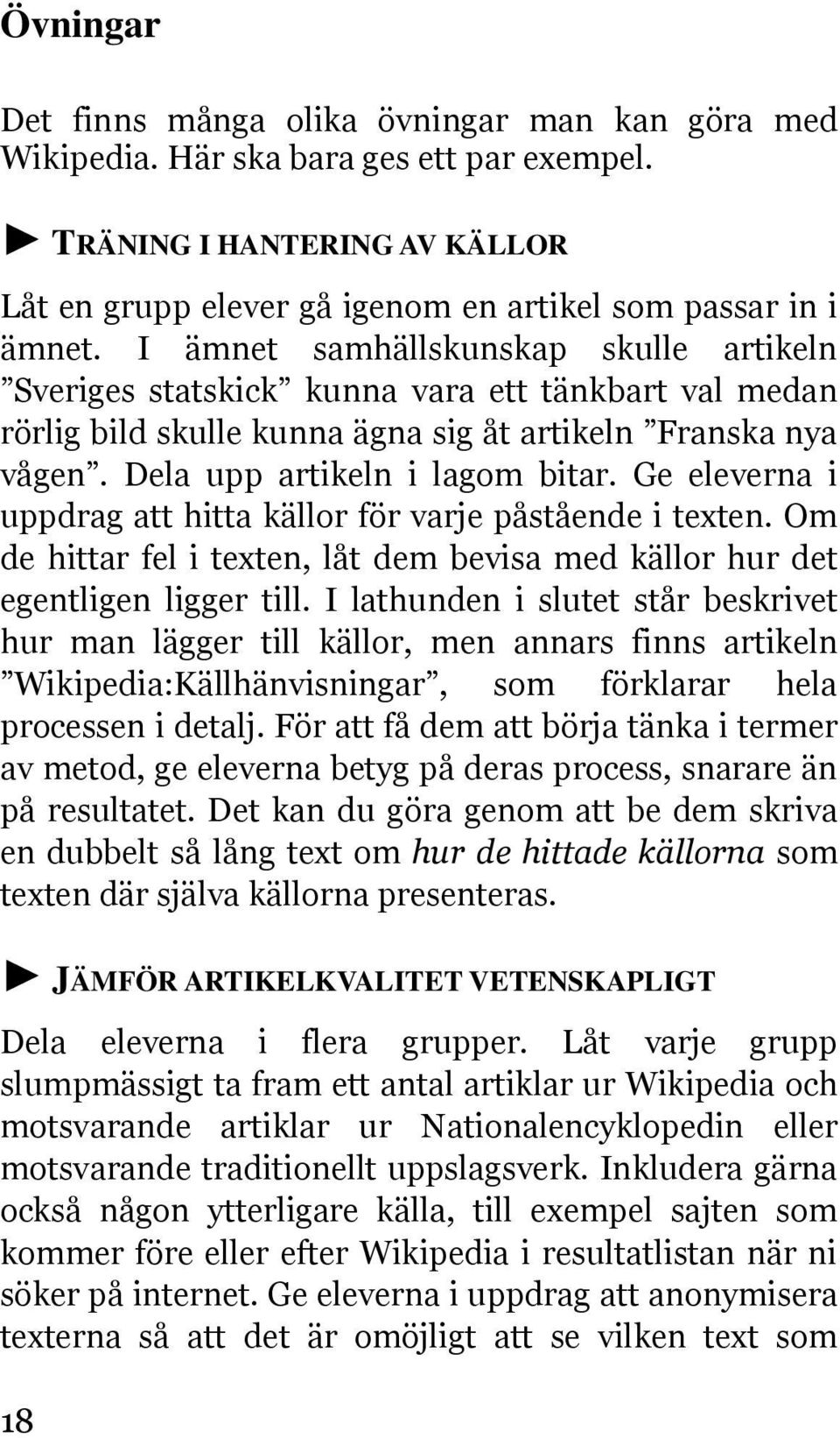 Ge eleverna i uppdrag att hitta källor för varje påstående i texten. Om de hittar fel i texten, låt dem bevisa med källor hur det egentligen ligger till.