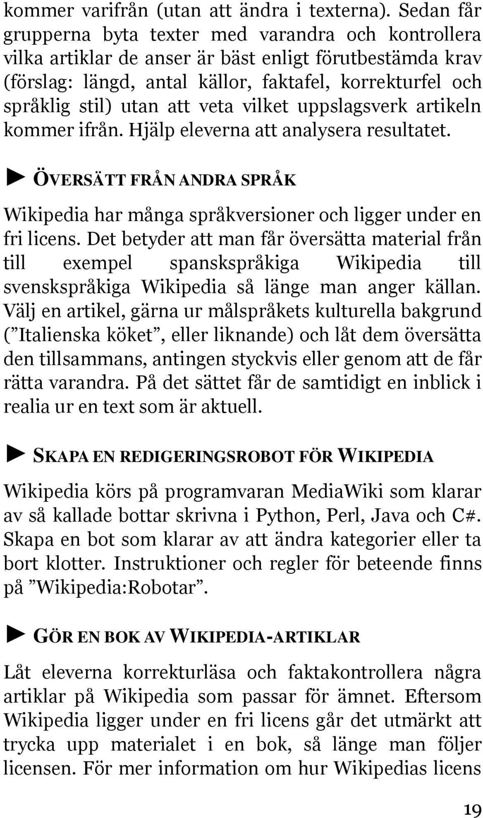 att veta vilket uppslagsverk artikeln kommer ifrån. Hjälp eleverna att analysera resultatet. ÖVERSÄTT FRÅN ANDRA SPRÅK Wikipedia har många språkversioner och ligger under en fri licens.