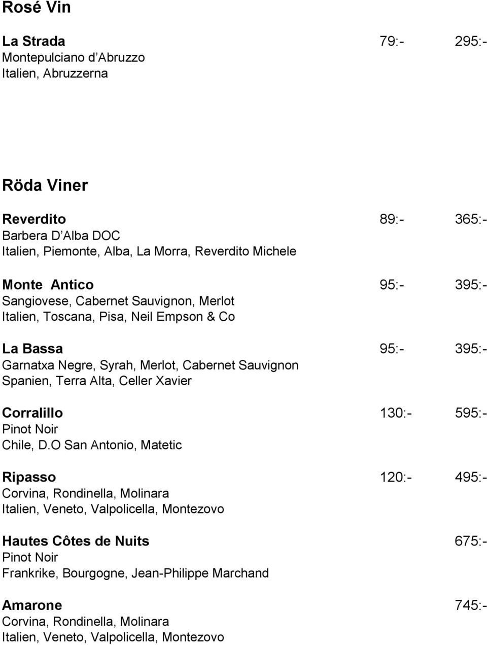 Spanien, Terra Alta, Celler Xavier Corralillo 130:- 595:- Pinot Noir Chile, D.
