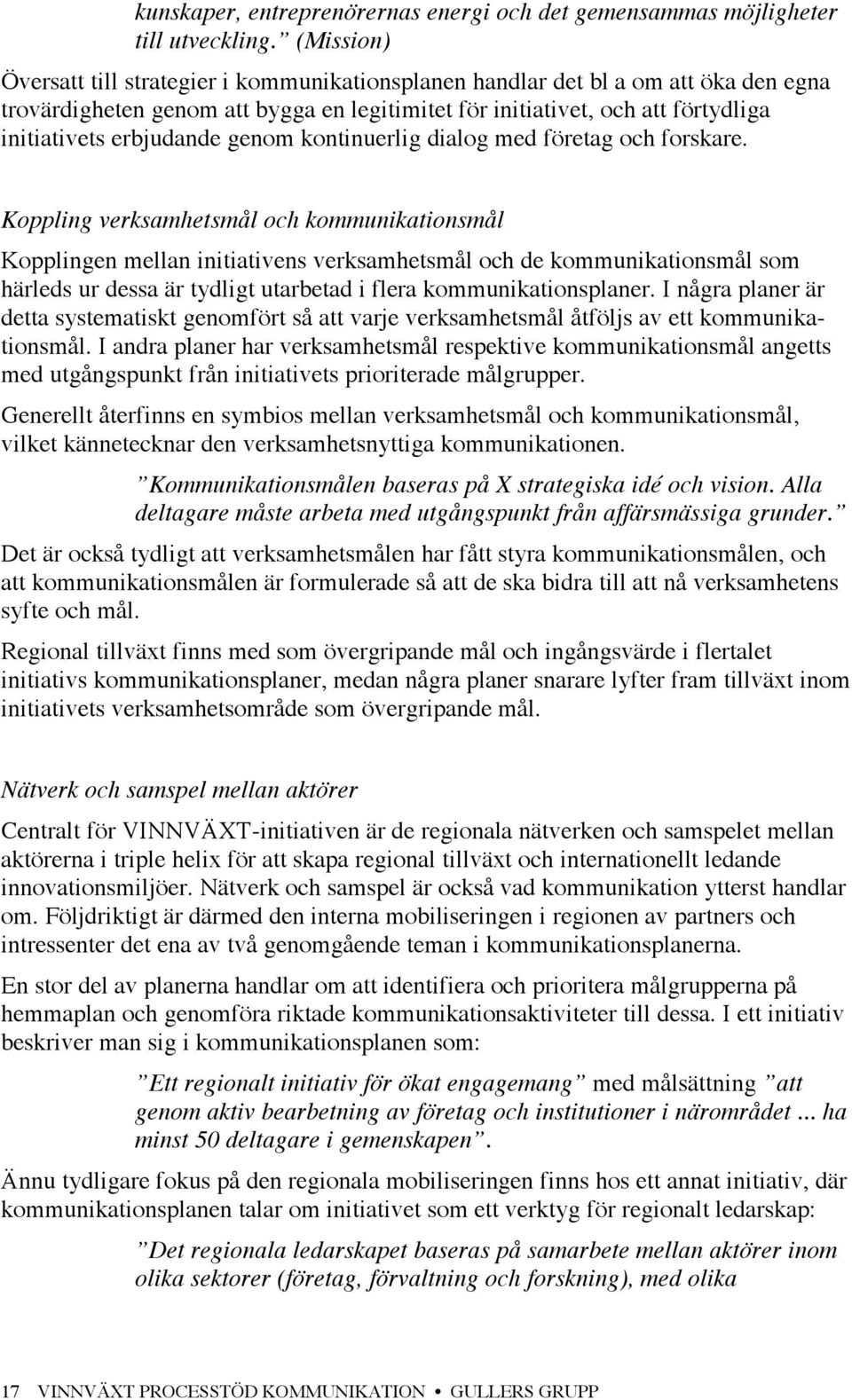 erbjudande genom kontinuerlig dialog med företag och forskare.