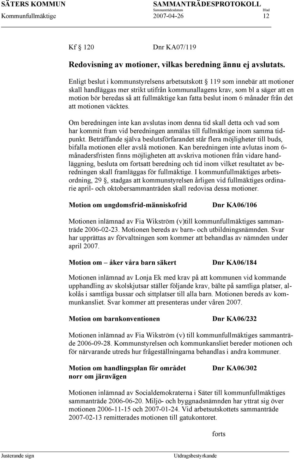 fatta beslut inom 6 månader från det att motionen väcktes.