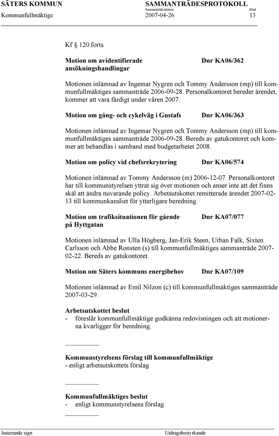 Motion om gång- och cykelväg i Gustafs Dnr KA06/363 Motionen inlämnad av Ingemar Nygren och Tommy Andersson (mp) till kommunfullmäktiges sammanträde 2006-09-28.