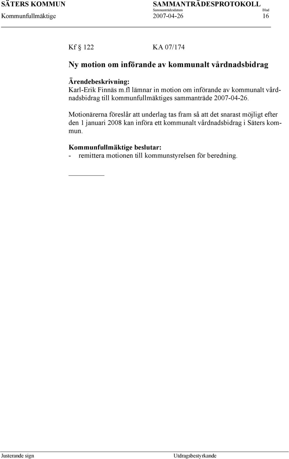 fl lämnar in motion om införande av kommunalt vårdnadsbidrag till kommunfullmäktiges sammanträde 2007-04-26.