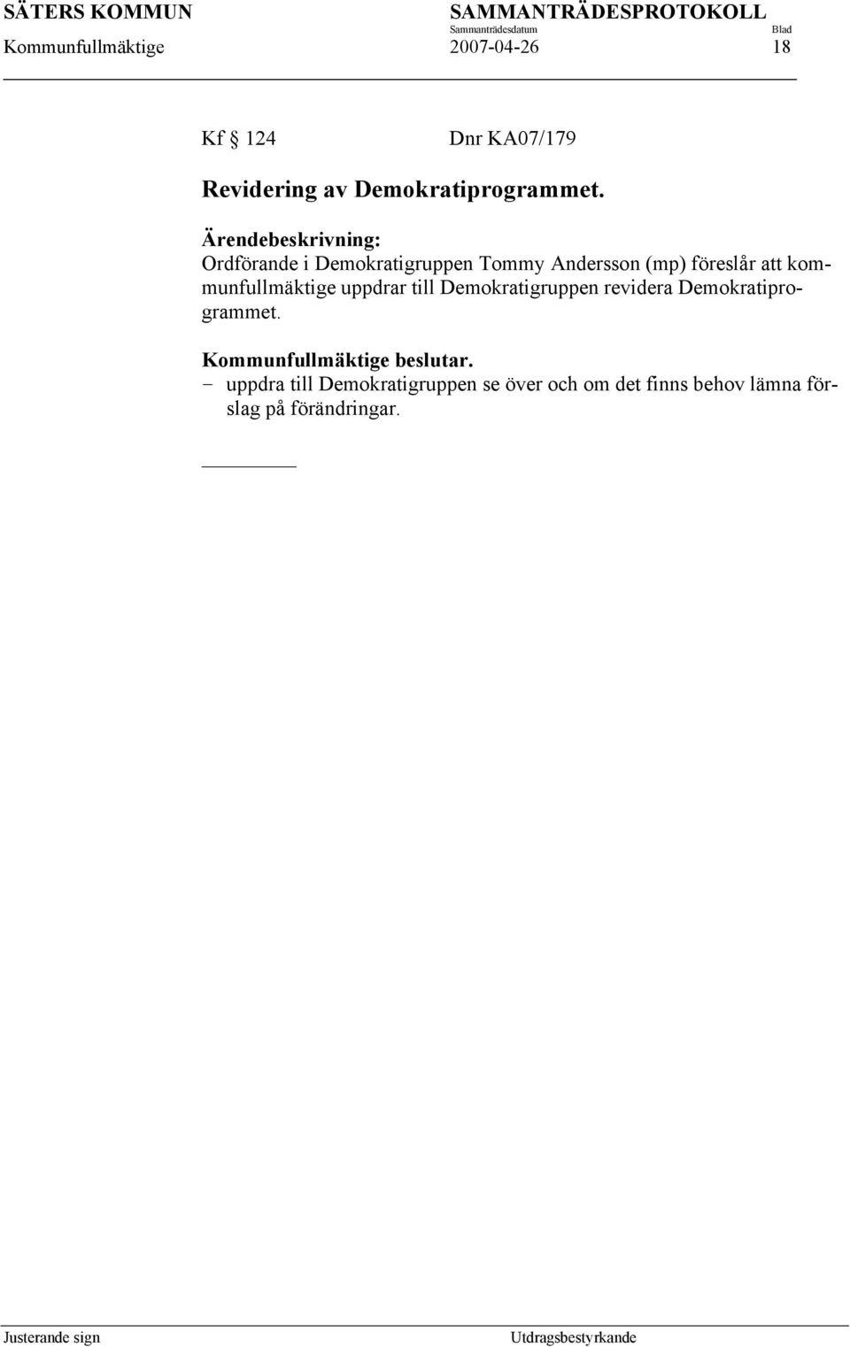 kommunfullmäktige uppdrar till Demokratigruppen revidera Demokratiprogrammet.