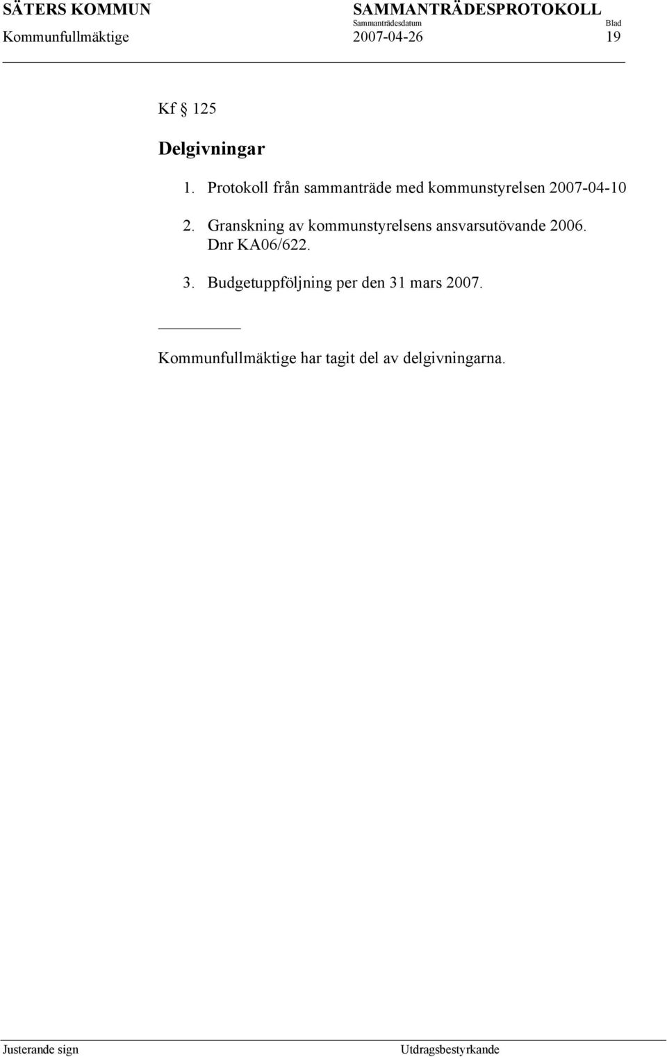 Granskning av kommunstyrelsens ansvarsutövande 2006. Dnr KA06/622. 3.