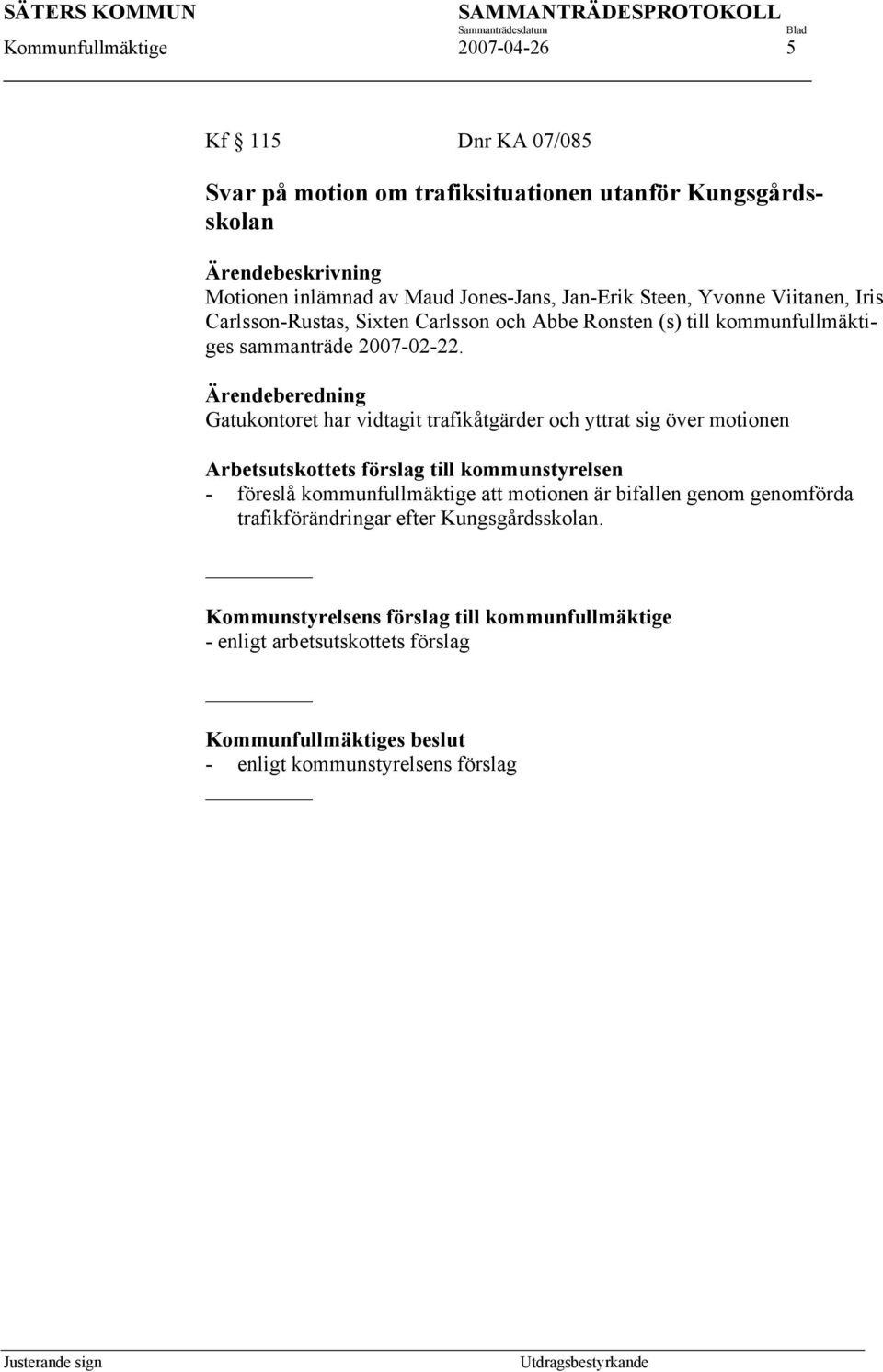 Ärendeberedning Gatukontoret har vidtagit trafikåtgärder och yttrat sig över motionen Arbetsutskottets förslag till kommunstyrelsen - föreslå kommunfullmäktige att motionen