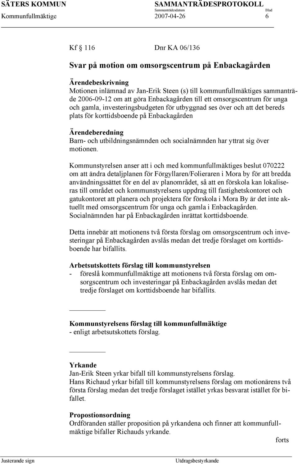 Ärendeberedning Barn- och utbildningsnämnden och socialnämnden har yttrat sig över motionen.