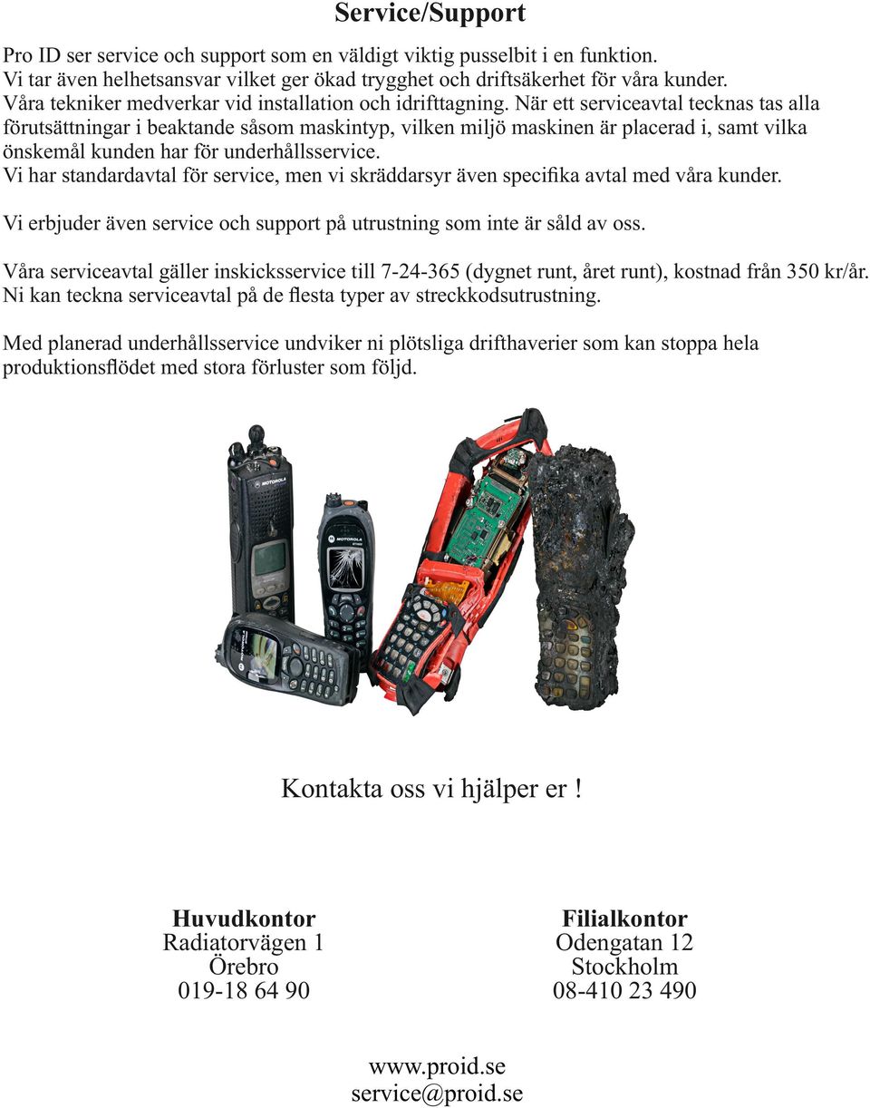 När ett serviceavtal tecknas tas alla förutsättningar i beaktande såsom maskintyp, vilken miljö maskinen är placerad i, samt vilka önskemål kunden har för underhållsservice.