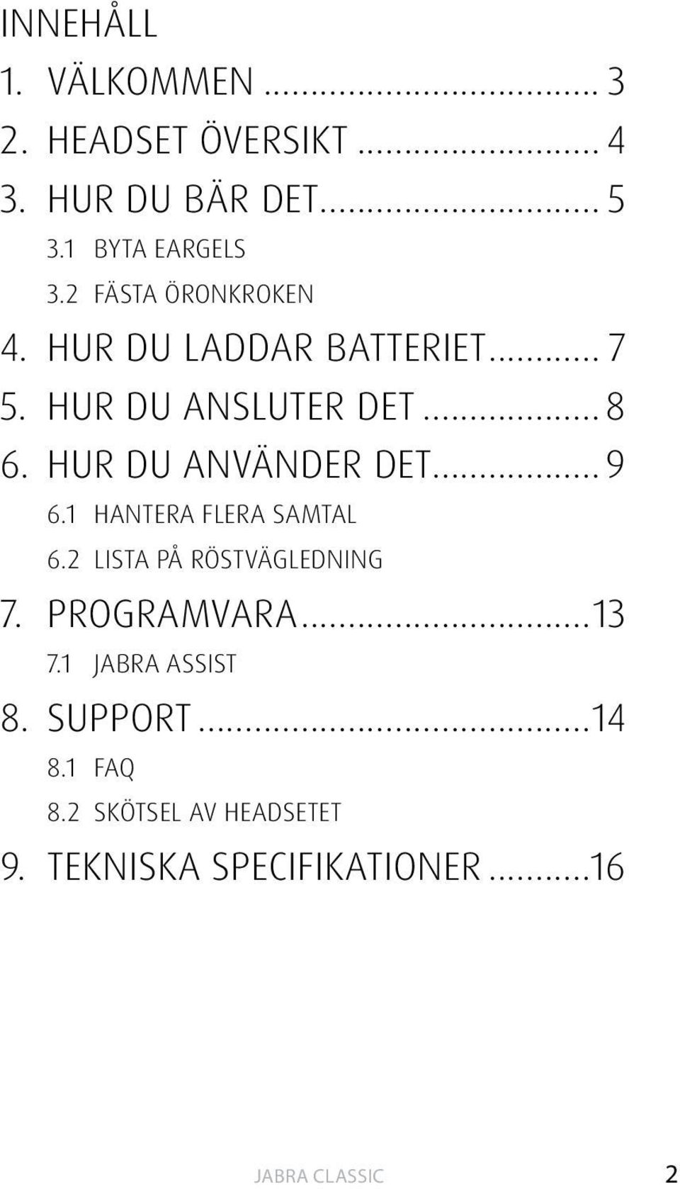 HUR DU ANVÄNDER DET... 9 6.1 HANTERA FLERA SAMTAL 6.2 LISTA PÅ RÖSTVÄGLEDNING 7. PROGRAMVARA.