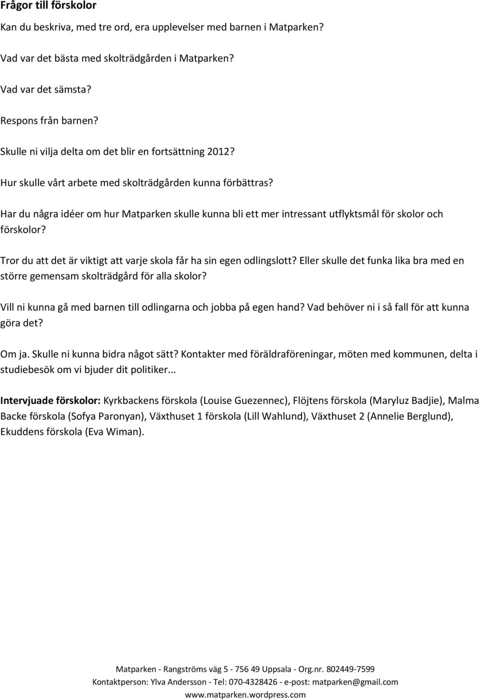 Har du några idéer om hur Matparken skulle kunna bli ett mer intressant utflyktsmål för skolor och förskolor? Tror du att det är viktigt att varje skola får ha sin egen odlingslott?