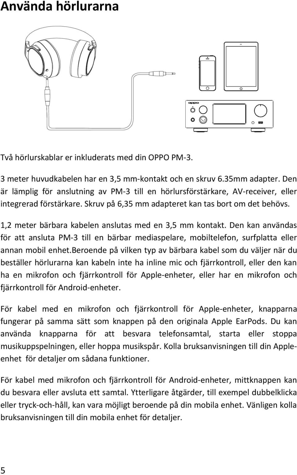 1,2 meter bärbara kabelen anslutas med en 3,5 mm kontakt. Den kan användas för att ansluta PM-3 till en bärbar mediaspelare, mobiltelefon, surfplatta eller annan mobil enhet.