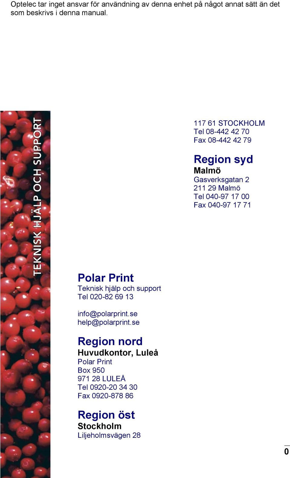 040-97 17 71 Polar Print Teknisk hjälp och support Tel 020-82 69 13 info@polarprint.se help@polarprint.
