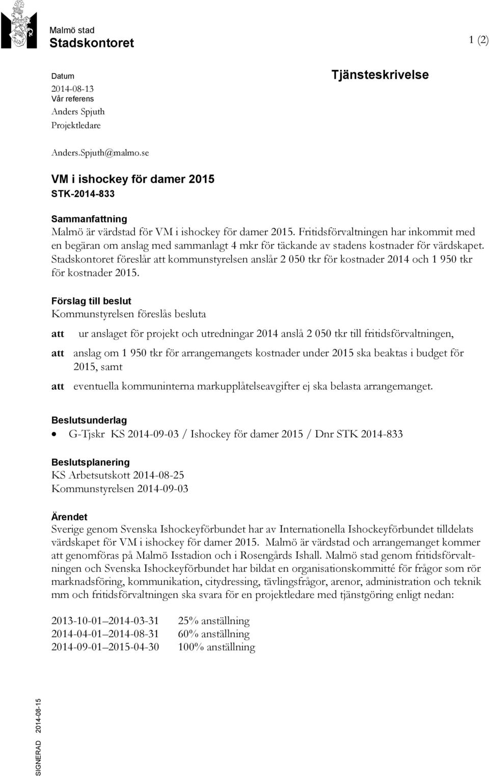 Fritidsförvaltningen har inkommit med en begäran om anslag med sammanlagt 4 mkr för täckande av stadens kostnader för värdskapet.