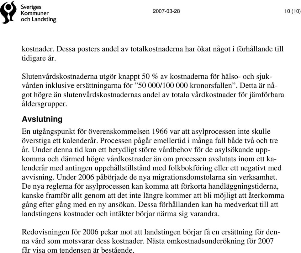 Detta är något högre än slutenvårdskostnadernas andel av totala vårdkostnader för jämförbara åldersgrupper.