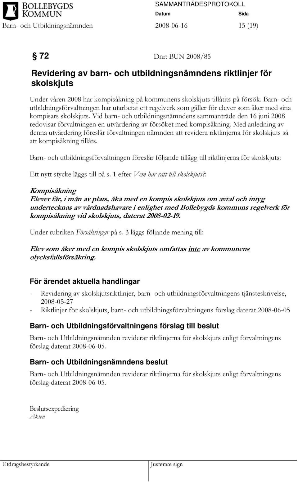 Vid barn- och utbildningsnämndens sammanträde den 16 juni 2008 redovisar förvaltningen en utvärdering av försöket med kompisåkning.