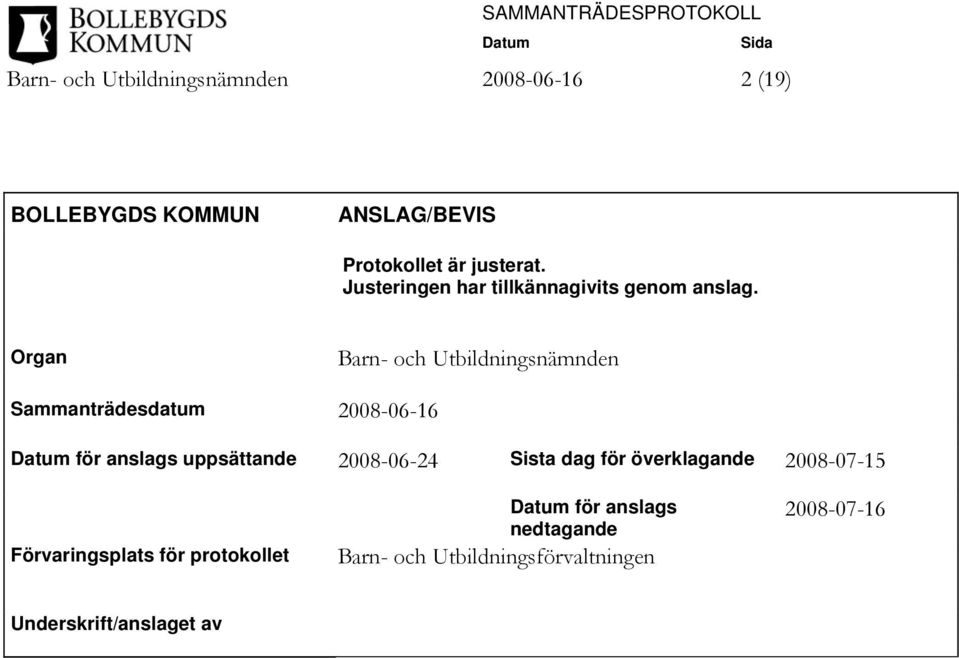 Organ Barn- och Utbildningsnämnden Sammanträdesdatum 2008-06-16 för anslags uppsättande 2008-06-24