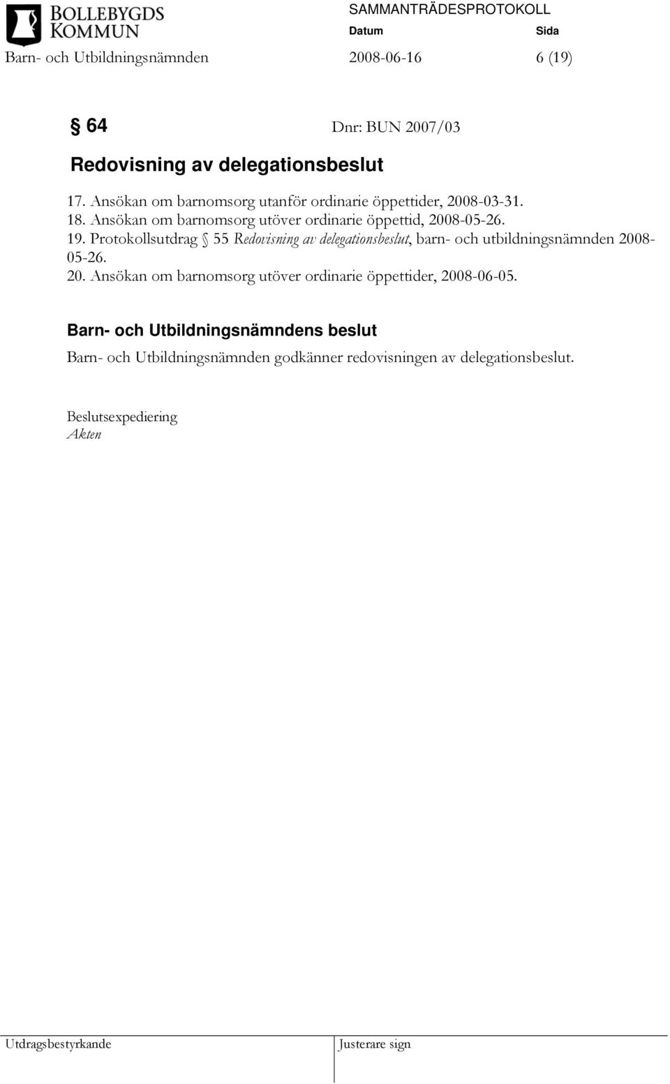 Ansökan om barnomsorg utöver ordinarie öppettid, 2008-05-26. 19.