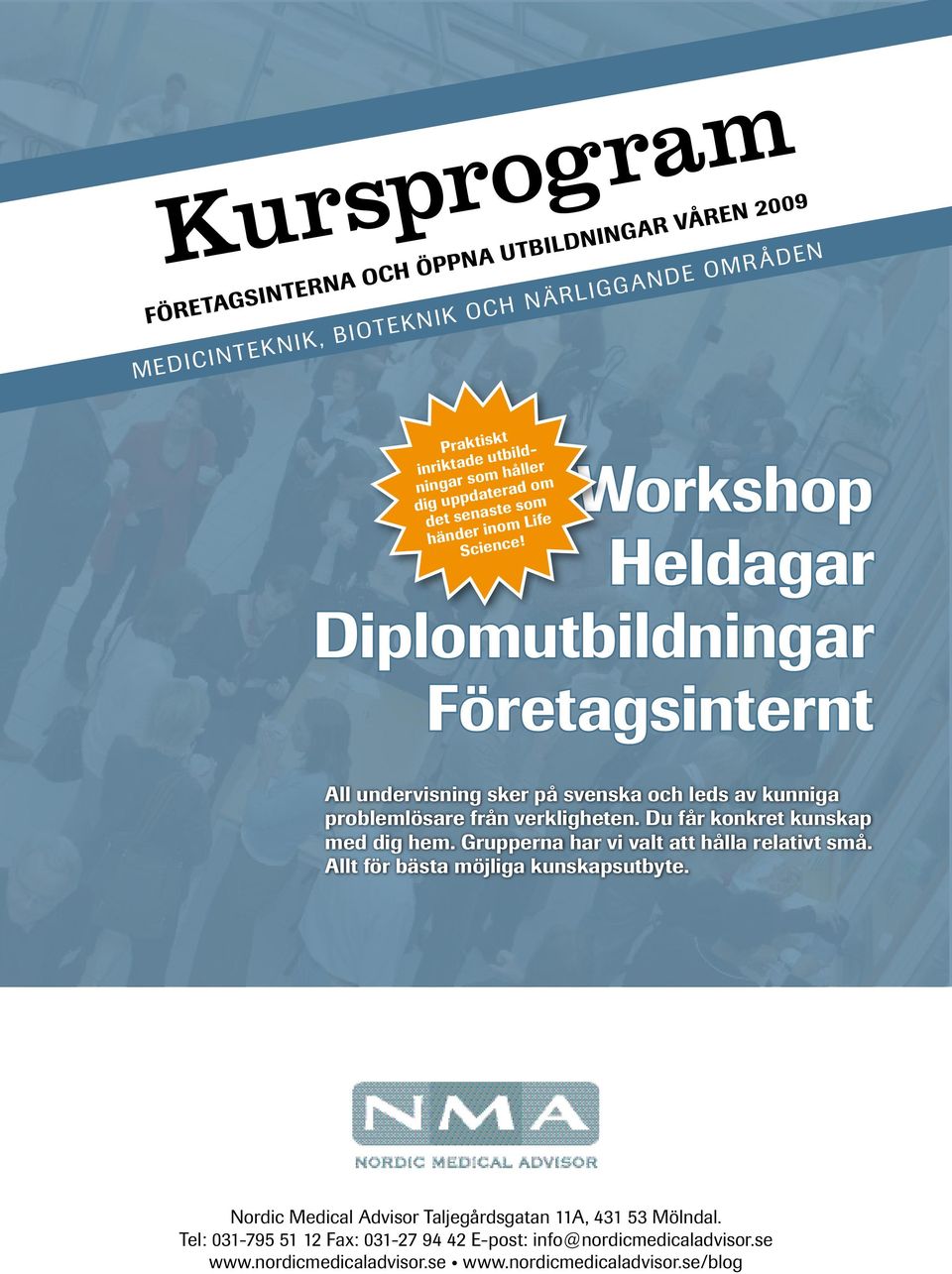 Workshop Heldagar Diplomutbildningar Företagsinternt All undervisning sker på svenska och leds av kunniga problemlösare från verkligheten.