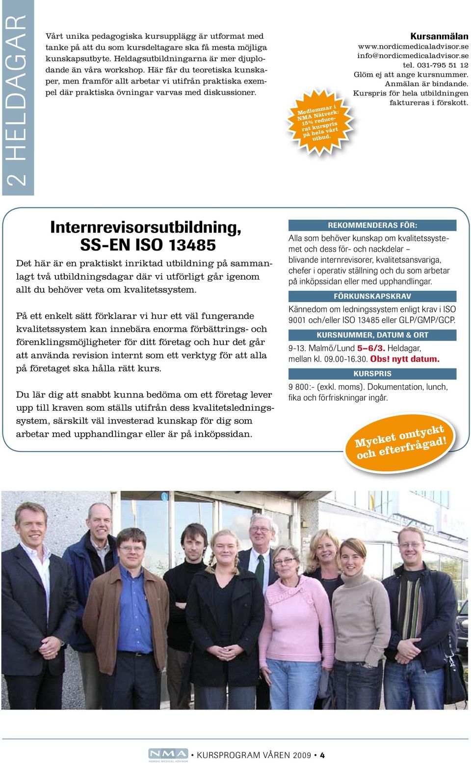 Internrevisorsutbildning, SS-EN ISO 13485 Det här är en praktiskt inriktad utbildning på sammanlagt två utbildningsdagar där vi utförligt går igenom allt du behöver veta om kvalitetssystem.