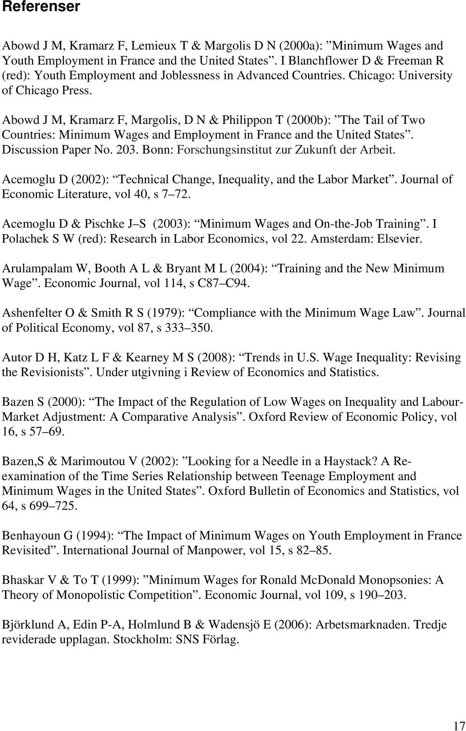 Abowd J M, Kramarz F, Margolis, D N & Philippon T (2000b): The Tail of Two Countries: Minimum Wages and Employment in France and the United States. Discussion Paper No. 203.