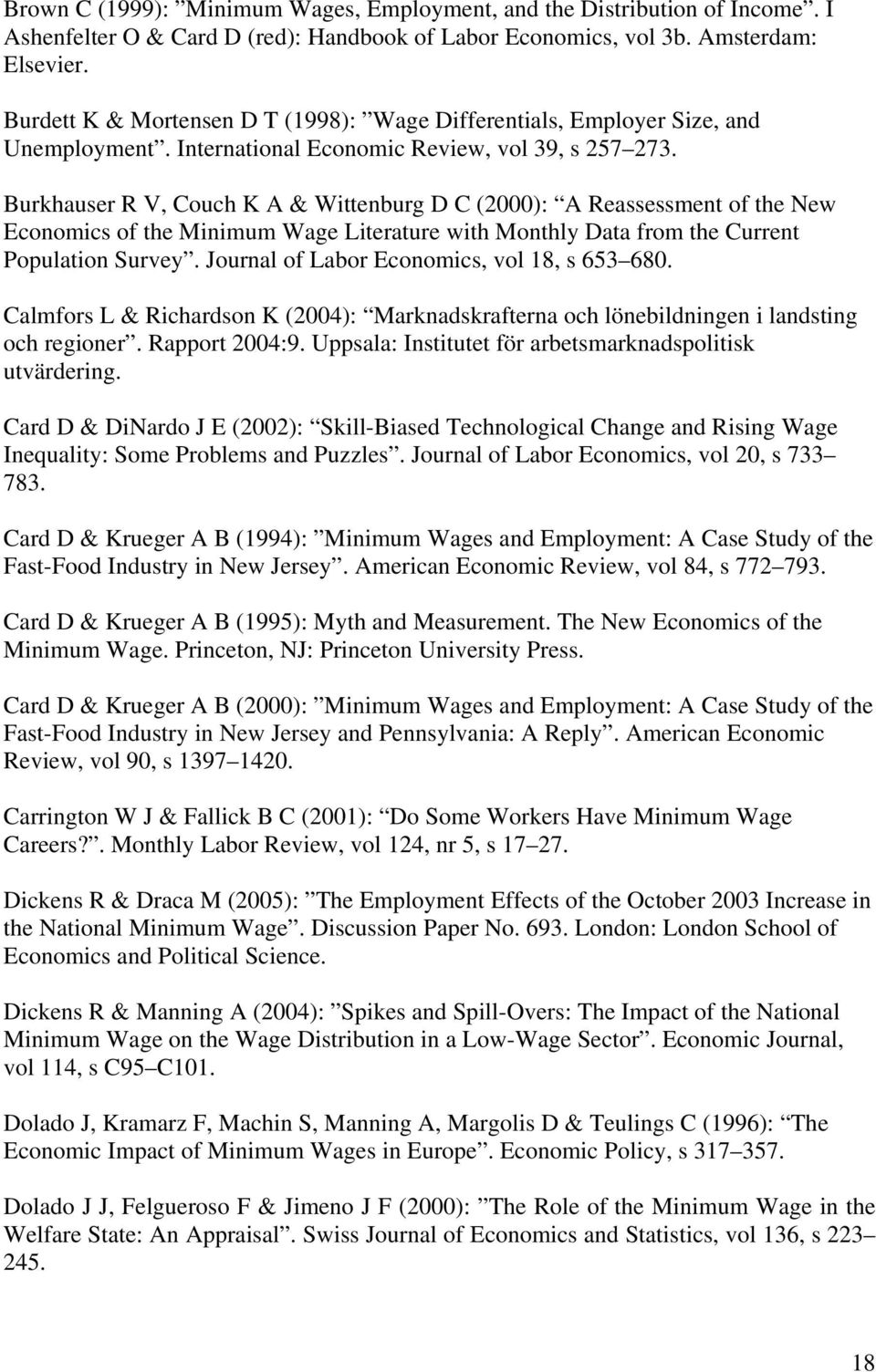 Burkhauser R V, Couch K A & Wittenburg D C (2000): A Reassessment of the New Economics of the Minimum Wage Literature with Monthly Data from the Current Population Survey.