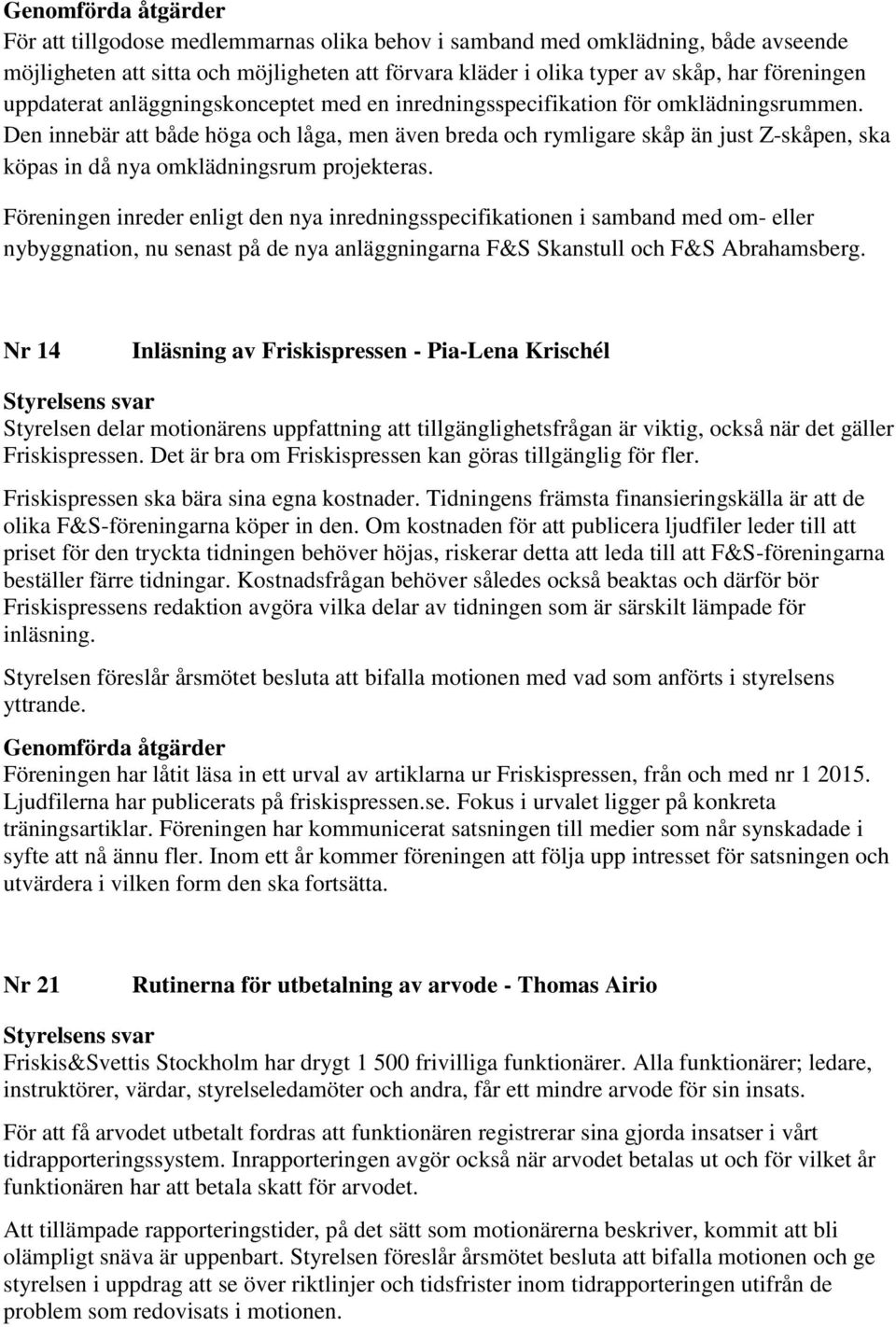 Den innebär att både höga och låga, men även breda och rymligare skåp än just Z-skåpen, ska köpas in då nya omklädningsrum projekteras.