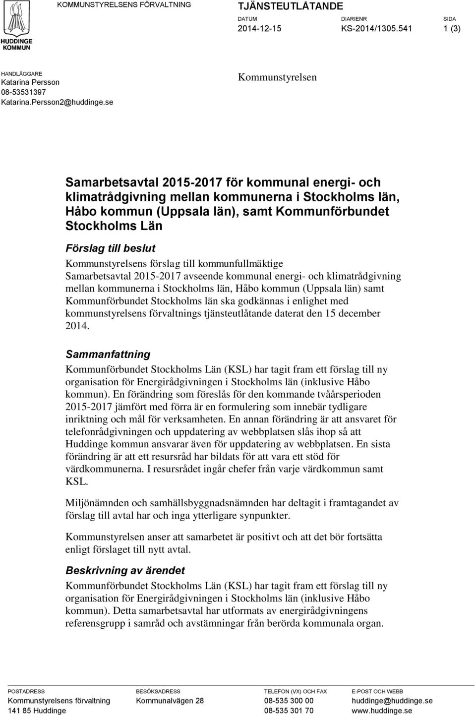 beslut Kommunstyrelsens förslag till kommunfullmäktige Samarbetsavtal 2015-2017 avseende kommunal energi- och klimatrådgivning mellan kommunerna i Stockholms län, Håbo kommun (Uppsala län) samt