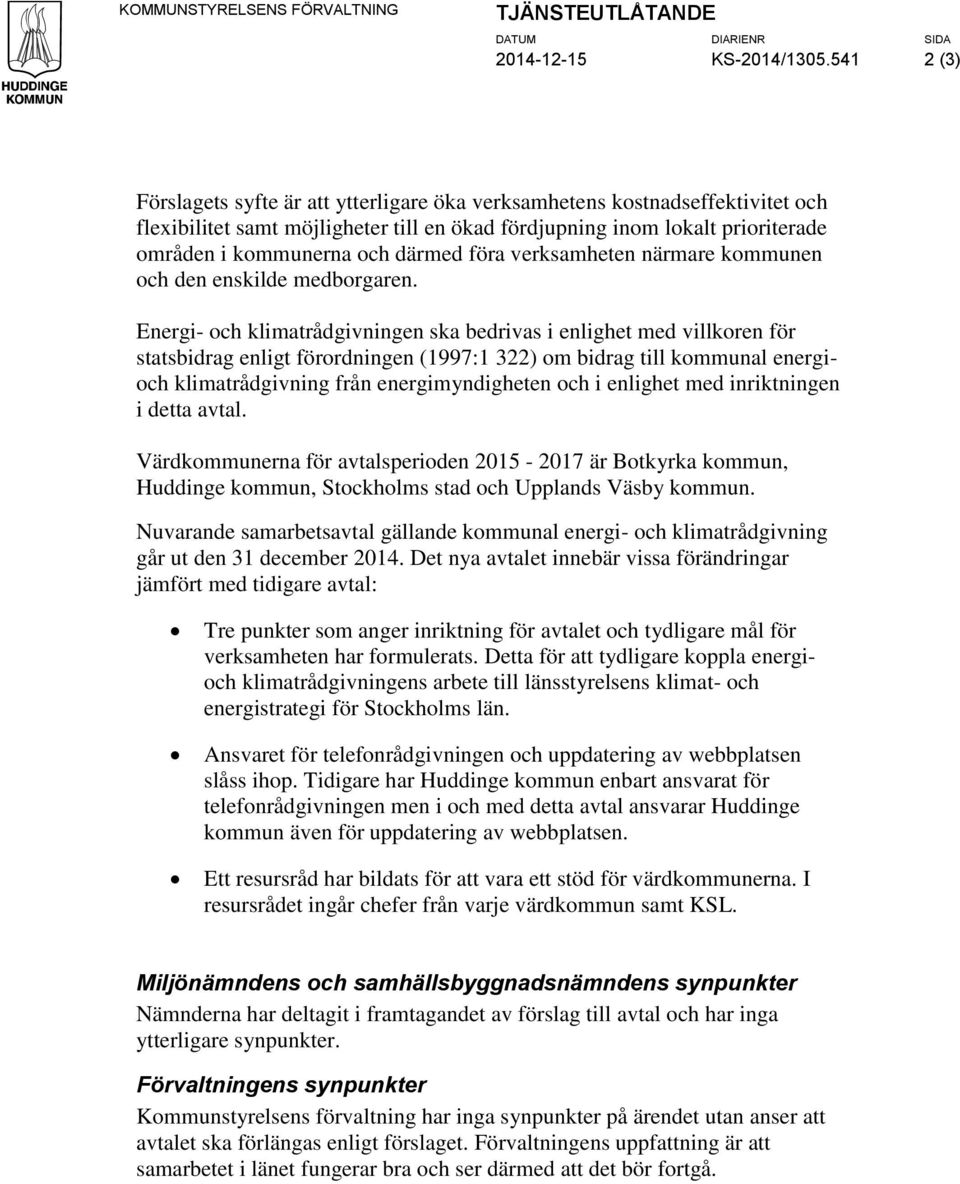 därmed föra verksamheten närmare kommunen och den enskilde medborgaren.