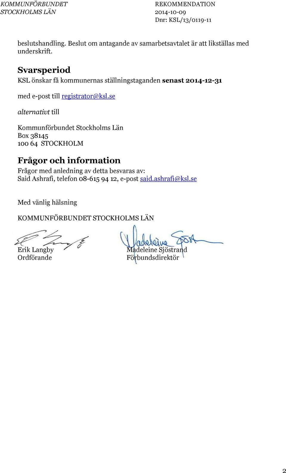 Svarsperiod KSL önskar få kommunernas ställningstaganden senast 2014-12-31 med e-post till registrator@ksl.