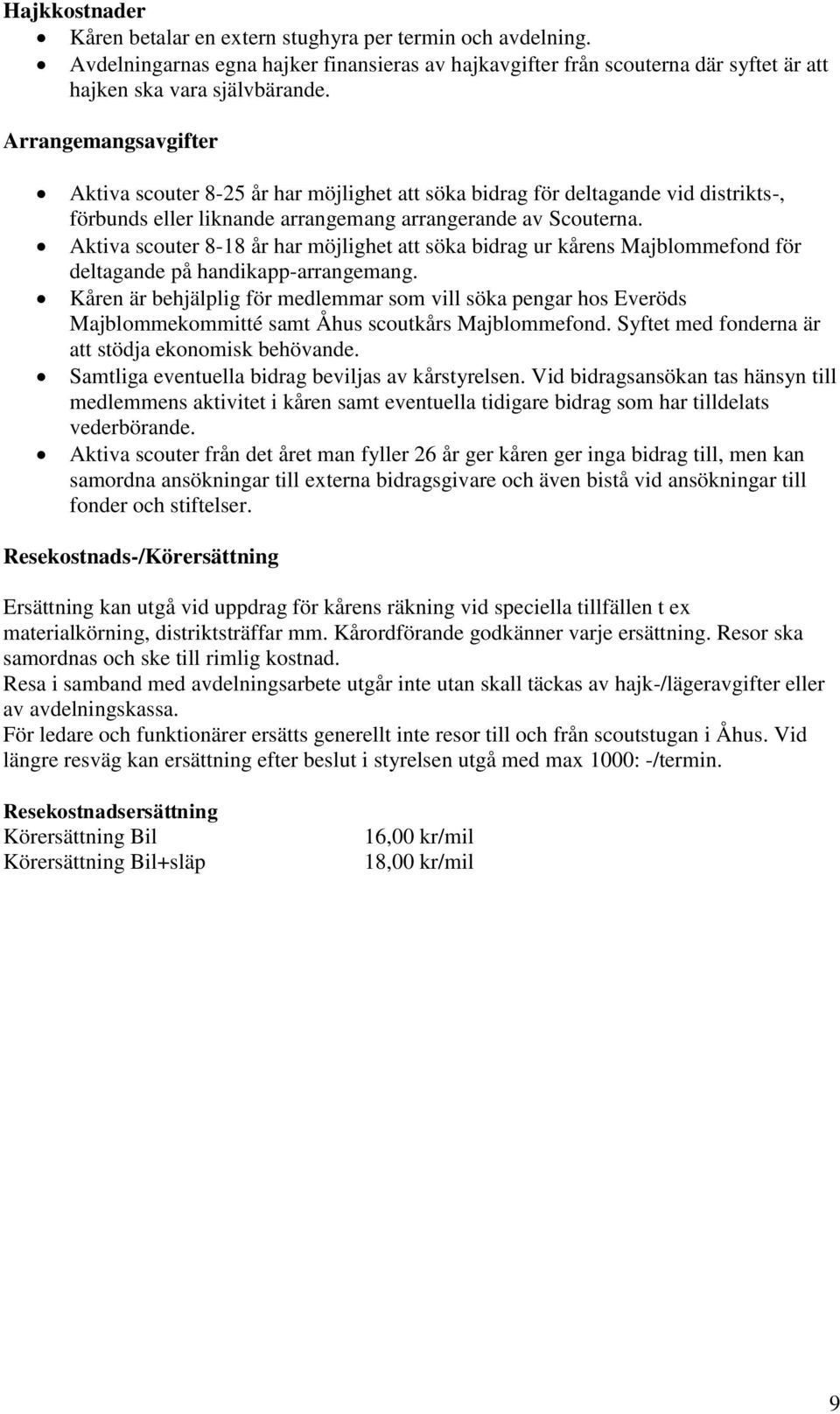 Aktiva scouter 8-18 år har möjlighet att söka bidrag ur kårens Majblommefond för deltagande på handikapp-arrangemang.