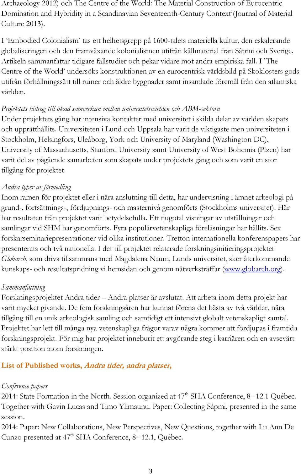 Artikeln sammanfattar tidigare fallstudier och pekar vidare mot andra empiriska fall.